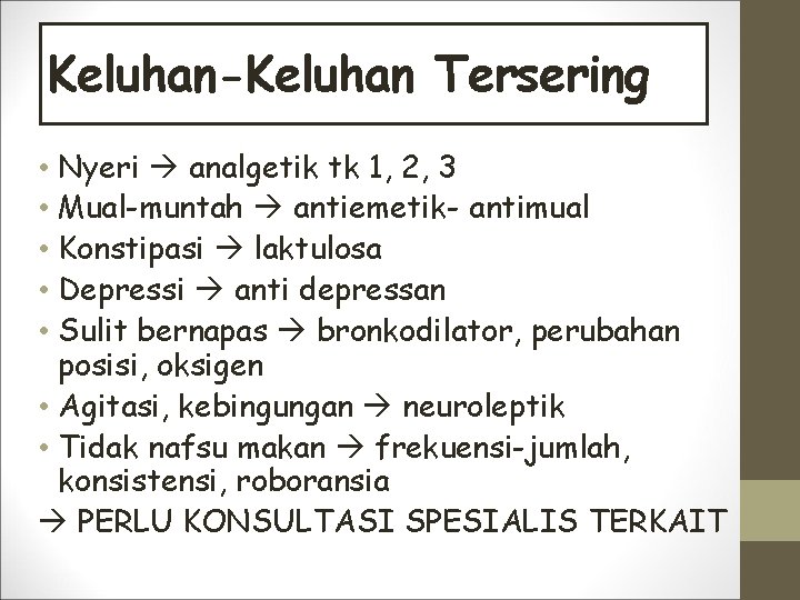 Keluhan-Keluhan Tersering • Nyeri analgetik tk 1, 2, 3 • Mual-muntah antiemetik- antimual •