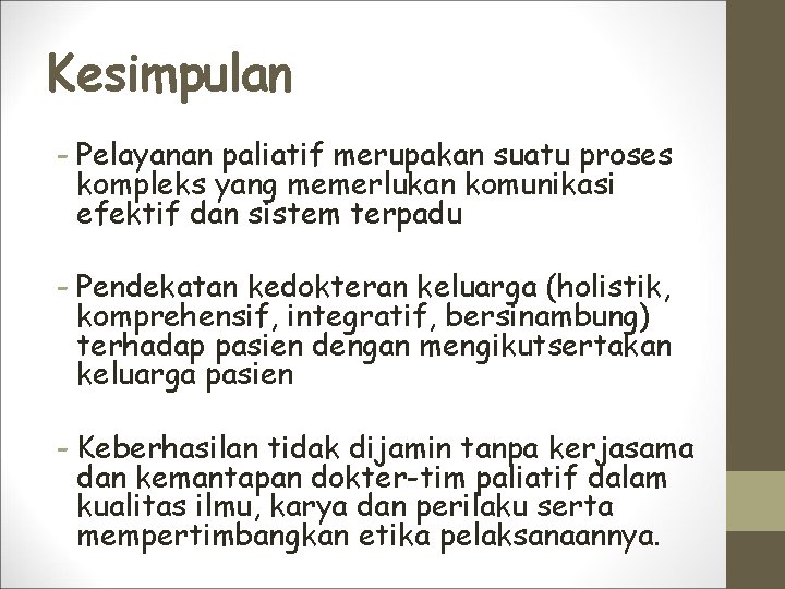 Kesimpulan - Pelayanan paliatif merupakan suatu proses kompleks yang memerlukan komunikasi efektif dan sistem