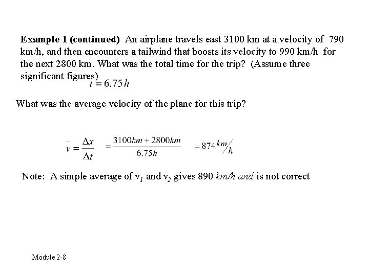 Example 1 (continued) An airplane travels east 3100 km at a velocity of 790