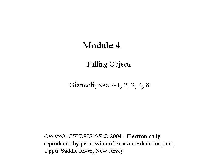 Module 4 Falling Objects Giancoli, Sec 2 -1, 2, 3, 4, 8 Giancoli, PHYSICS,