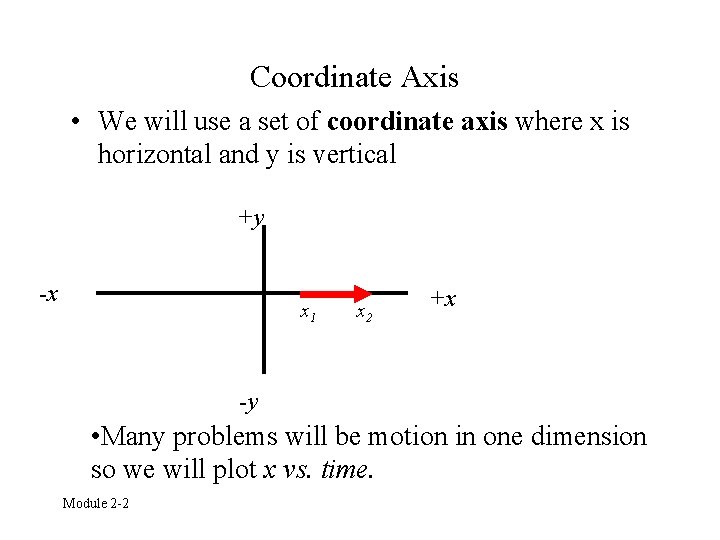 Coordinate Axis • We will use a set of coordinate axis where x is