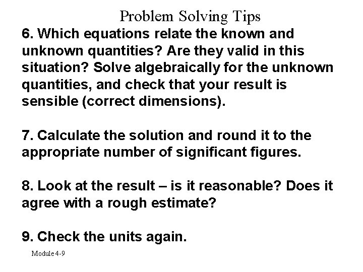 Problem Solving Tips 6. Which equations relate the known and unknown quantities? Are they
