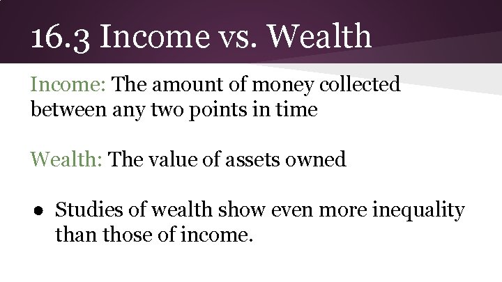 16. 3 Income vs. Wealth Income: The amount of money collected between any two