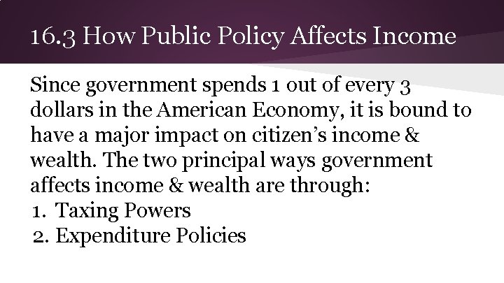 16. 3 How Public Policy Affects Income Since government spends 1 out of every