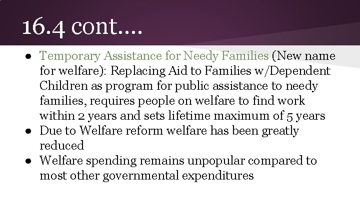 16. 4 cont…. ● Temporary Assistance for Needy Families (New name for welfare): Replacing