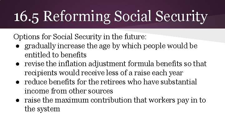 16. 5 Reforming Social Security Options for Social Security in the future: ● gradually