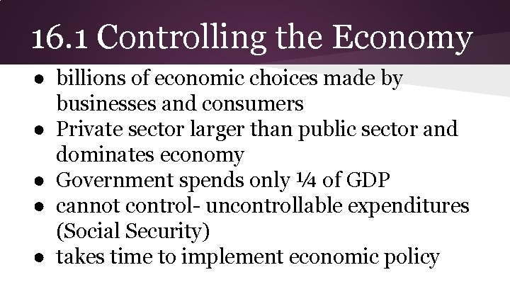 16. 1 Controlling the Economy ● billions of economic choices made by businesses and