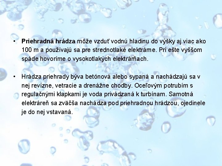  • Priehradná hrádza môže vzduť vodnú hladinu do výšky aj viac ako 100