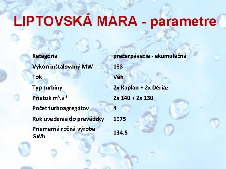 LIPTOVSKÁ MARA - parametre Kategória prečerpávacia - akumulačná Výkon inštalovaný MW 198 Tok Váh