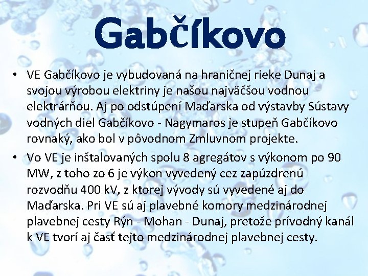 Gabčíkovo • VE Gabčíkovo je vybudovaná na hraničnej rieke Dunaj a svojou výrobou elektriny