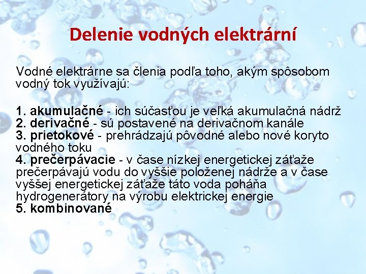 Delenie vodných elektrární Vodné elektrárne sa členia podľa toho, akým spôsobom vodný tok využívajú: