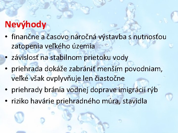 Nevýhody • finančne a časovo náročná výstavba s nutnosťou zatopenia veľkého územia • závislosť