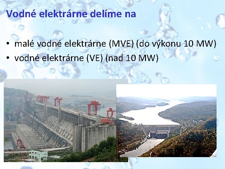 Vodné elektrárne delíme na • malé vodné elektrárne (MVE) (do výkonu 10 MW) •