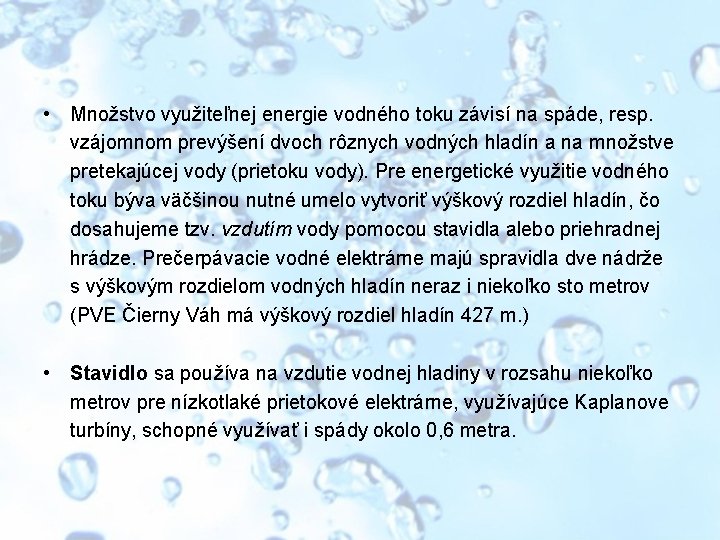  • Množstvo využiteľnej energie vodného toku závisí na spáde, resp. vzájomnom prevýšení dvoch