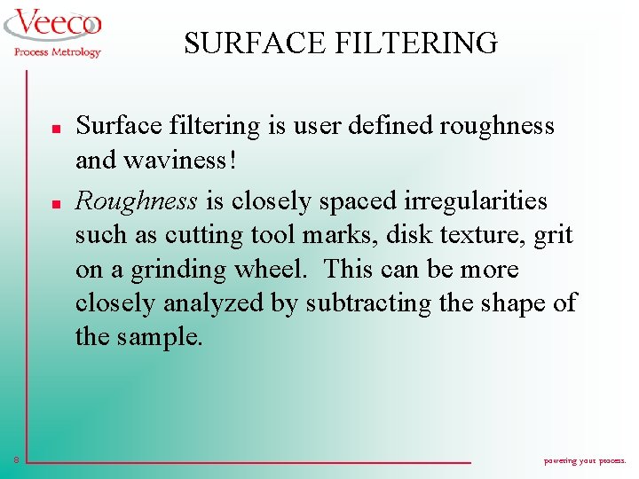 SURFACE FILTERING n n 8 Surface filtering is user defined roughness and waviness! Roughness