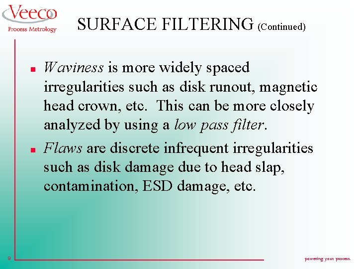 SURFACE FILTERING (Continued) n n 9 Waviness is more widely spaced irregularities such as