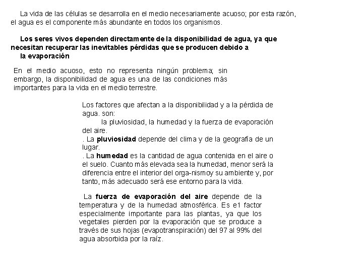 La vida de las células se desarrolla en el medio necesariamente acuoso; por esta