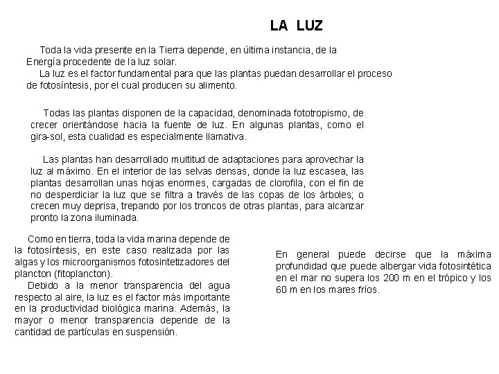 LA LUZ Toda la vida presente en la Tierra depende, en última instancia, de