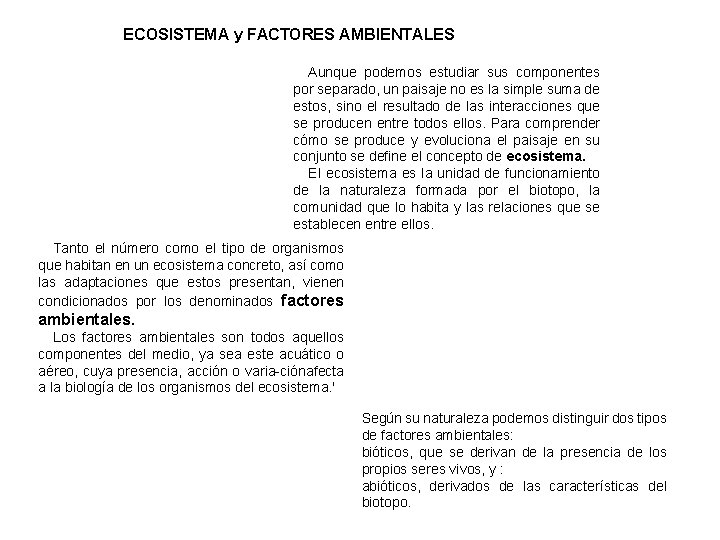 ECOSISTEMA y FACTORES AMBIENTALES Aunque podemos estudiar sus componentes por separado, un paisaje no