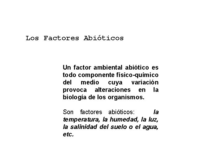 Los Factores Abióticos Un factor ambiental abiótico es todo componente físico-químico del medio cuya