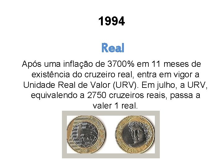 1994 Real Após uma inflação de 3700% em 11 meses de existência do cruzeiro