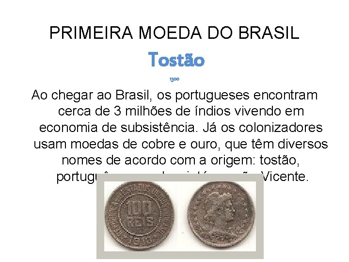 PRIMEIRA MOEDA DO BRASIL Tostão 1500 Ao chegar ao Brasil, os portugueses encontram cerca