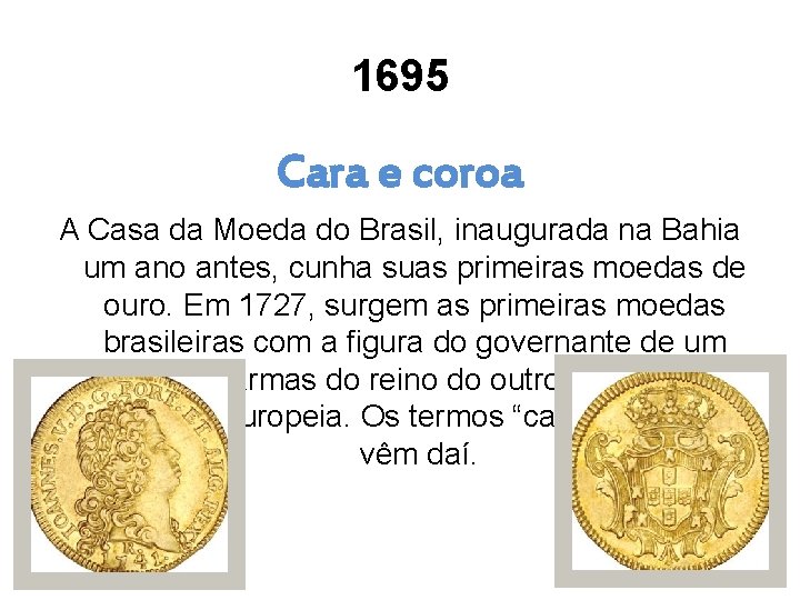 1695 Cara e coroa A Casa da Moeda do Brasil, inaugurada na Bahia um