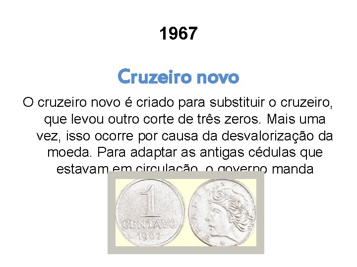 1967 Cruzeiro novo O cruzeiro novo é criado para substituir o cruzeiro, que levou