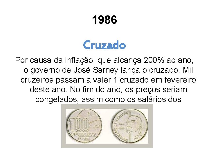 1986 Cruzado Por causa da inflação, que alcança 200% ao ano, o governo de