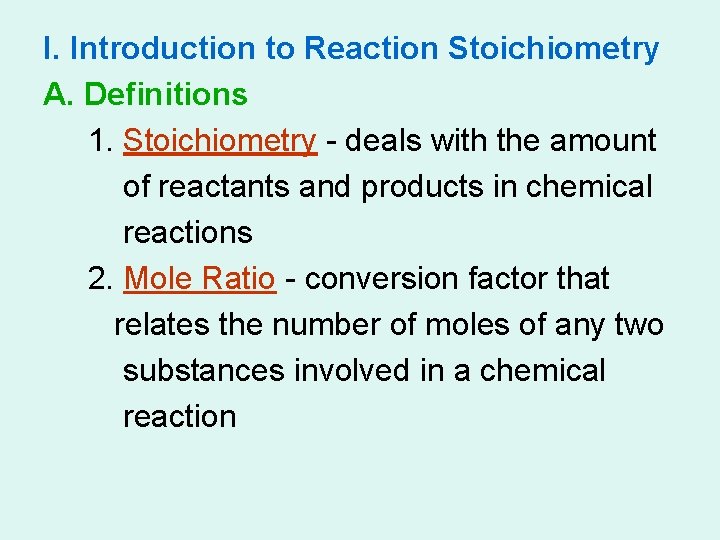 I. Introduction to Reaction Stoichiometry A. Definitions 1. Stoichiometry - deals with the amount