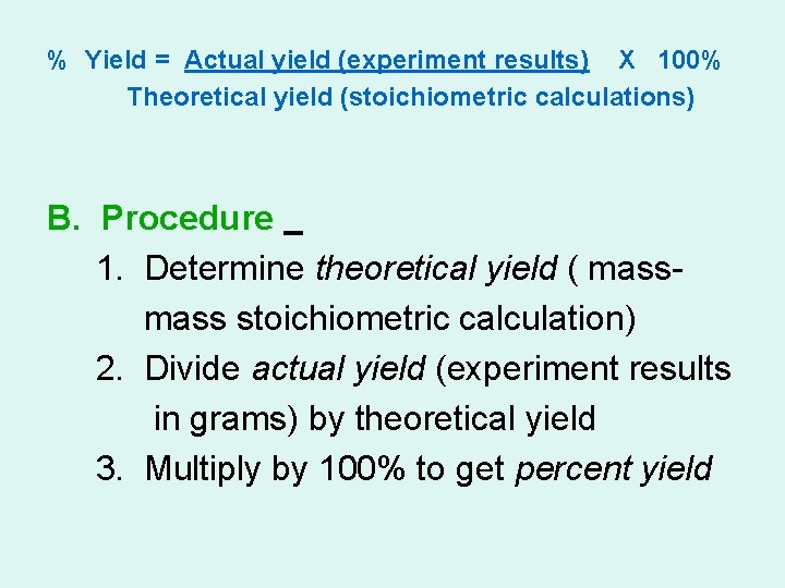 % Yield = Actual yield (experiment results) X 100% Theoretical yield (stoichiometric calculations) B.