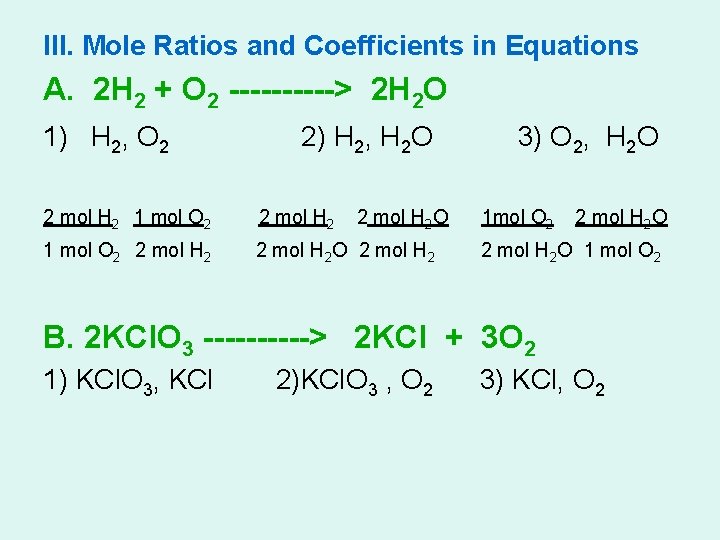 III. Mole Ratios and Coefficients in Equations A. 2 H 2 + O 2