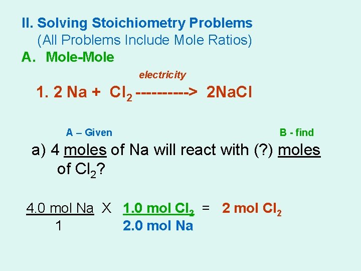 II. Solving Stoichiometry Problems (All Problems Include Mole Ratios) A. Mole-Mole electricity 1. 2
