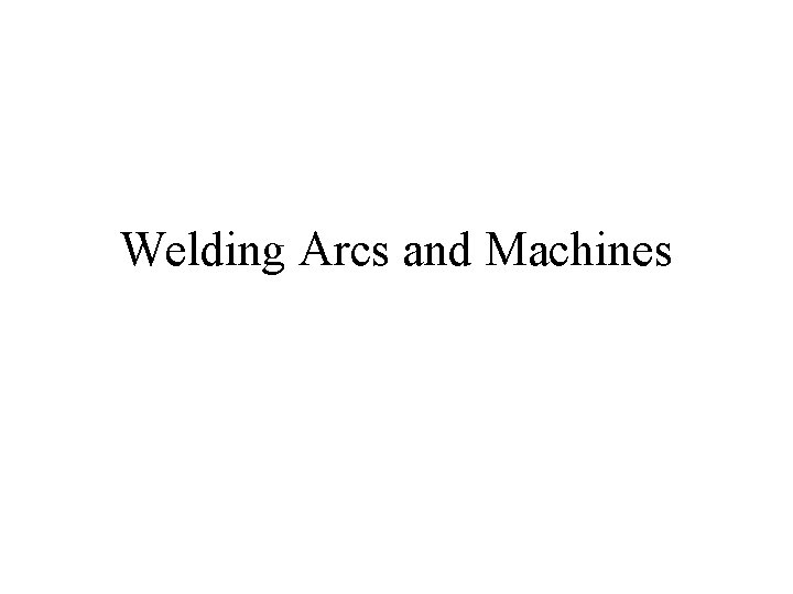 Welding Arcs and Machines 