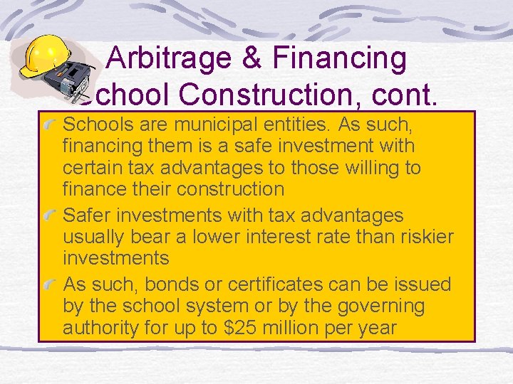 Arbitrage & Financing School Construction, cont. Schools are municipal entities. As such, financing them