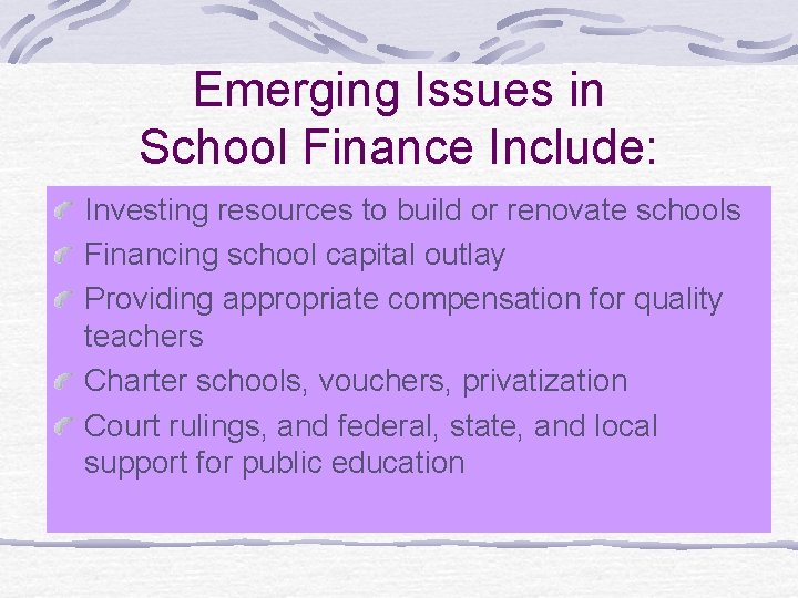 Emerging Issues in School Finance Include: Investing resources to build or renovate schools Financing