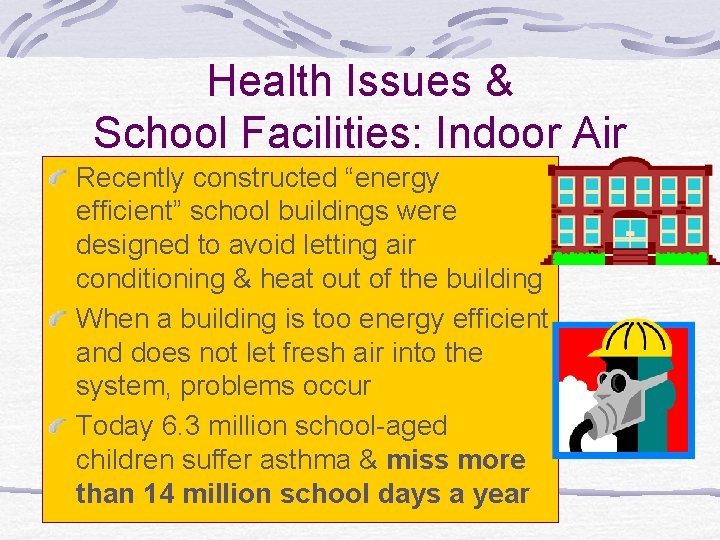 Health Issues & School Facilities: Indoor Air Recently constructed “energy efficient” school buildings were