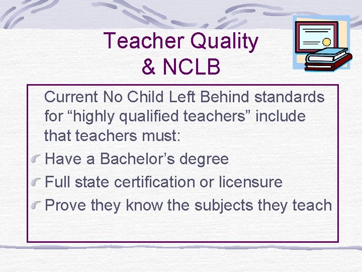 Teacher Quality & NCLB Current No Child Left Behind standards for “highly qualified teachers”