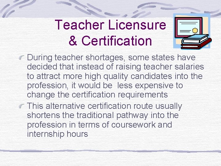 Teacher Licensure & Certification During teacher shortages, some states have decided that instead of