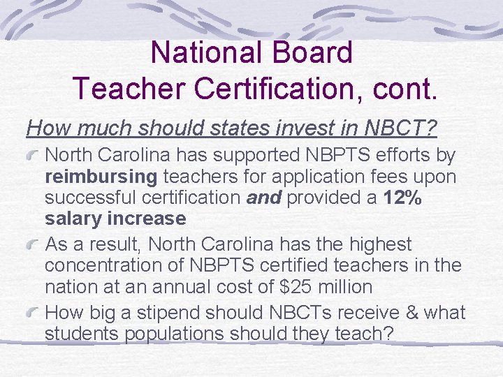 National Board Teacher Certification, cont. How much should states invest in NBCT? North Carolina