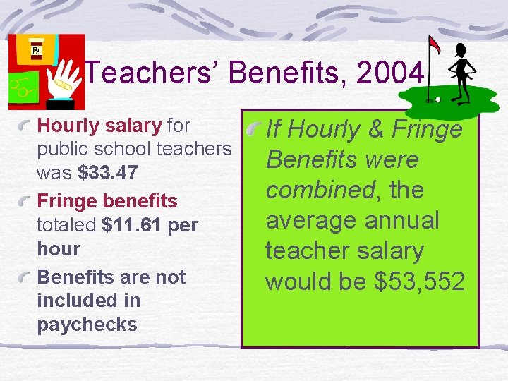 Teachers’ Benefits, 2004 Hourly salary for public school teachers was $33. 47 Fringe benefits