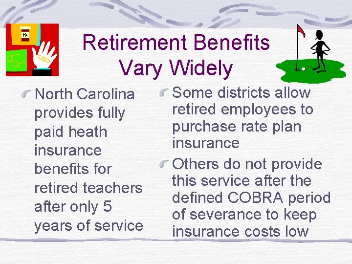 Retirement Benefits Vary Widely North Carolina provides fully paid heath insurance benefits for retired