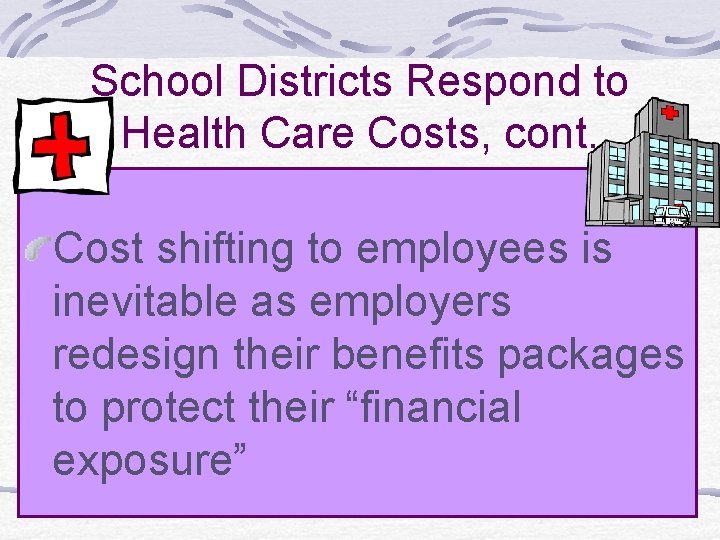 School Districts Respond to Health Care Costs, cont. Cost shifting to employees is inevitable