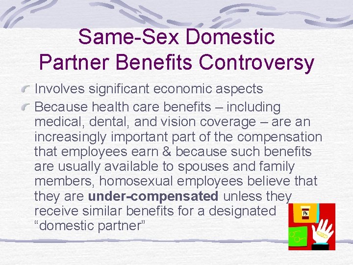 Same-Sex Domestic Partner Benefits Controversy Involves significant economic aspects Because health care benefits –