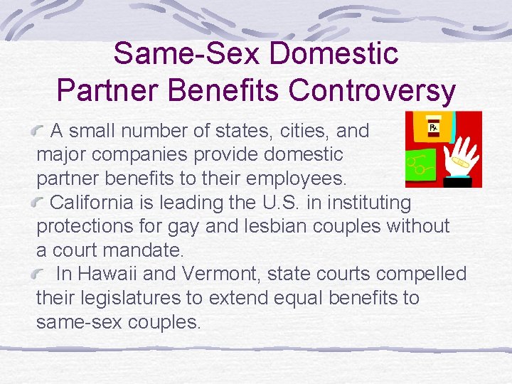 Same-Sex Domestic Partner Benefits Controversy A small number of states, cities, and major companies