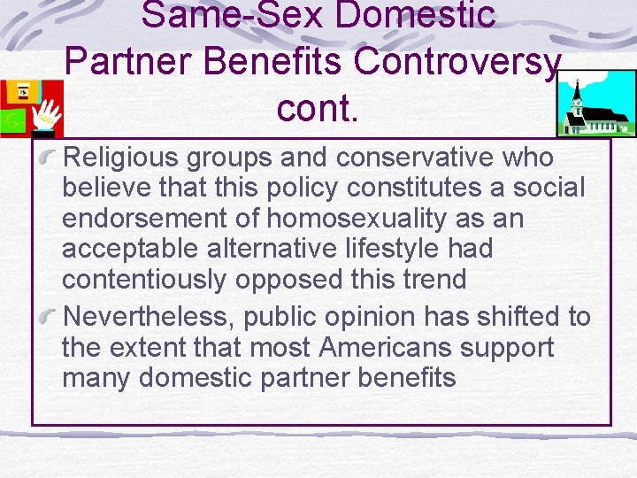 Same-Sex Domestic Partner Benefits Controversy, cont. Religious groups and conservative who believe that this