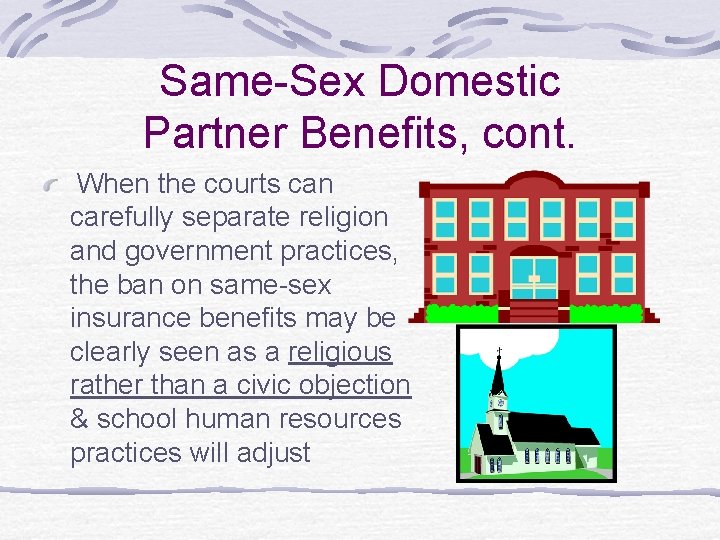 Same-Sex Domestic Partner Benefits, cont. When the courts can carefully separate religion and government