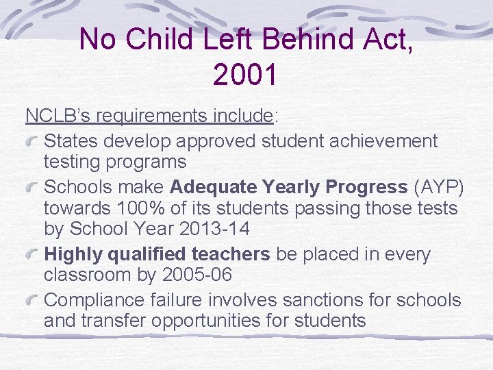 No Child Left Behind Act, 2001 NCLB’s requirements include: States develop approved student achievement