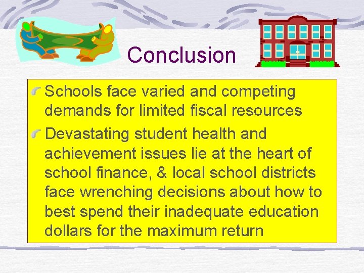 Conclusion Schools face varied and competing demands for limited fiscal resources Devastating student health