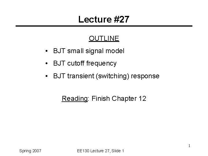 Lecture #27 OUTLINE • BJT small signal model • BJT cutoff frequency • BJT